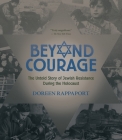 Beyond Courage: The Untold Story of Jewish Resistance During the Holocaust By Doreen Rappaport Cover Image