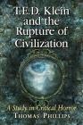 T.E.D. Klein and the Rupture of Civilization: A Study in Critical Horror By Thomas Phillips Cover Image