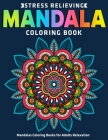Mandalas Coloring Books for Adults Relaxation: Stress Relieving Mandala Coloring Book: New Collections (Vol.1) By Divine Coloring Cover Image