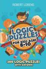 Logic Puzzles For Kids Ages 8 - 10: Arrows Puzzles - 200 Logic Puzzles with Answers By Robert Lorens Cover Image