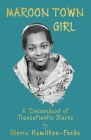 Maroon Town Girl: A Descendant of Transatlantic Slaves By Gloria Hamilton-Forde Cover Image