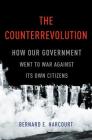 The Counterrevolution: How Our Government Went to War Against Its Own Citizens By Bernard E. Harcourt Cover Image