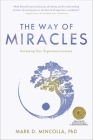 The Way of Miracles: Accessing Your Superconsciousness By Mark Mincolla, PhD Cover Image