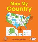Map My Country (First Step Nonfiction -- Map It Out) By Jennifer Boothroyd Cover Image