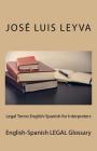 Legal Terms English-Spanish for Interpreters: English-Spanish Legal Glossary By Jose Luis Leyva Cover Image