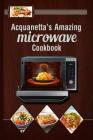 Acquanetta's Amazing Microwave Cookbook: Meals under 10 minutes By Acquanetta L. Richardson Cover Image