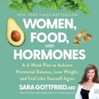 Women, Food, and Hormones: A 4-Week Plan to Achieve Hormonal Balance, Lose Weight, and Feel Like Yourself Again Cover Image