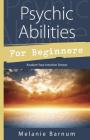 Psychic Abilities for Beginners: Awaken Your Intuitive Senses (For Beginners (Llewellyn's)) By Melanie Barnum Cover Image