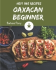 Hey! 365 Oaxacan Beginner Recipes: An Oaxacan Beginner Cookbook to Fall In Love With By Barbara Perry Cover Image