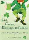 Irish Curses, Blessings, and Toasts: A Little Book of Wit, Wisdom, and Whimsy Cover Image