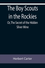 The Boy Scouts in the Rockies; Or, The Secret of the Hidden Silver Mine Cover Image