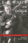E.B. White on Dogs By Martha White Cover Image