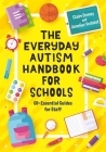 The Everyday Autism Handbook for Schools: 60+ Essential Guides for Staff Cover Image