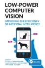 Low-Power Computer Vision: Improve the Efficiency of Artificial Intelligence By George K. Thiruvathukal (Editor), Yung-Hsiang Lu (Editor), Jaeyoun Kim (Editor) Cover Image