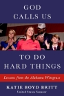 God Calls Us to Do Hard Things: Lessons from the Alabama Wiregrass By Katie Britt Cover Image