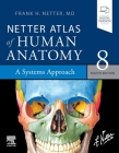 Netter Atlas of Human Anatomy: A Systems Approach: Paperback + eBook (Netter Basic Science) By Frank H. Netter Cover Image