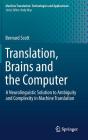Translation, Brains and the Computer: A Neurolinguistic Solution to Ambiguity and Complexity in Machine Translation (Machine Translation: Technologies and Applications #2) Cover Image