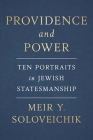 Providence and Power: Ten Portraits in Jewish Statesmanship By Meir Y. Soloveichik Cover Image