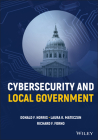 Cybersecurity and Local Government By Donald F. Norris, Laura K. Mateczun, Richard F. Forno Cover Image