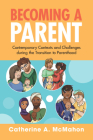 Becoming a Parent: Contemporary Contexts and Challenges During the Transition to Parenthood By Catherine A. McMahon Cover Image