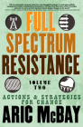 Full Spectrum Resistance, Volume Two: Actions and Strategies for Change By Aric McBay Cover Image
