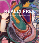 Really Free: The Radical Art of Nellie Mae Rowe Cover Image