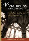 Worshipping a Hidden God: Unlocking the Secrets of the Interior Life By Archbishop Luis Martinez Cover Image