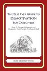 The Best Ever Guide to Demotivation for Caregivers: How To Dismay, Dishearten and Disappoint Your Friends, Family and Staff By Dick DeBartolo (Introduction by), Mark Geoffrey Young Cover Image