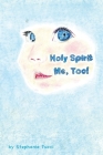 Holy Spirit, Me Too! By Stephanie L. Tucci Cover Image
