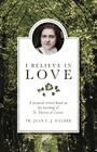 I Believe in Love: A Personal Retreat Based on the Teaching of St. Therese of Lisieux By Jean D'Elbee Cover Image