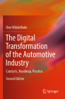 The Digital Transformation of the Automotive Industry: Catalysts, Roadmap, Practice By Uwe Winkelhake Cover Image
