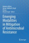 Emerging Modalities in Mitigation of Antimicrobial Resistance By Nadeem Akhtar (Editor), Kumar Siddharth Singh (Editor), Prerna (Editor) Cover Image