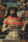 Blood Theology: Seeing Red in Body- And God-Talk By Eugene F. Rogers Jr Cover Image