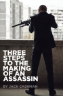 Three Steps to the Making of an Assassin By Jack Cashman Cover Image