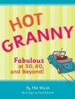 Hot Granny: Fabulous at 50, 60 and Beyond! By Chuck Gonzales (Illustrator), Mel Walsh Cover Image