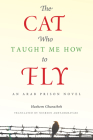 The Cat Who Taught Me How to Fly: An Arab Prison Novel (Arabic Literature and Language) Cover Image