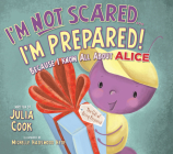 I'm Not Scared...I'm Prepared!: Because I Know All about Alice By Julia Cook, Michelle Hazelwood Hyde (Illustrator) Cover Image