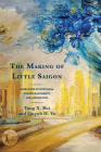 The Making of Little Saigon: Narratives of Nostalgia, (Dis)Enchantments, and Aspirations By Tung X. Bui, Quynh H. Vo Cover Image