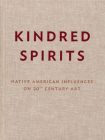 Kindred Spirits: Native American Influences on 20th Century Art By Carter Ratcliff (Text by (Art/Photo Books)), Paul Chaat Smith (Text by (Art/Photo Books)), Agnes Martin (Contribution by) Cover Image