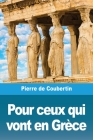 Pour ceux qui vont en Grèce By Pierre De Coubertin Cover Image