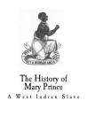 The history of mary prince: A West Indian Slave (Slavery) By Mary Prince Cover Image