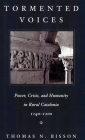 Tormented Voices: Power, Crisis, and Humanity in Rural Catalonia, 1140-1200 By Thomas N. Bisson Cover Image