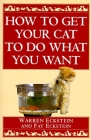 How to Get Your Cat to Do What You Want By Warren Eckstein, Fay Eckstein Cover Image