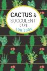 Cactus and Succulents Care Log Book: Keep a Record of Each Plant for Care and Propagation By Bold Artisan Cover Image