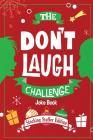 The Don't Laugh Challenge - Stocking Stuffer Edition: The LOL Joke Book Contest for Boys and Girls Ages 6, 7, 8, 9, 10, and 11 Years Old - A Stocking Cover Image