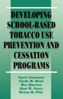 Developing School-Based Tobacco Use Prevention and Cessation Programs (Sage Library of Social Research) By Steven Yale Sussman, Clyde W. Dent, Dee A. Burton Cover Image