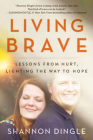 Living Brave: Lessons from Hurt, Lighting the Way to Hope By Shannon Dingle Cover Image