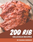 200 Delicious Rib Recipes: A Rib Cookbook You Will Love By Dianna Norman Cover Image