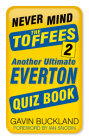 Never Mind the Toffees 2: Another Ultimate Everton Quiz Book Cover Image