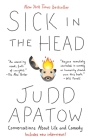 Sick in the Head: Conversations About Life and Comedy By Judd Apatow Cover Image